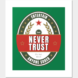 Never trust anyone sober Posters and Art